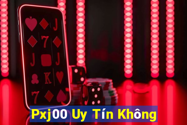 Pxj00 Uy Tín Không