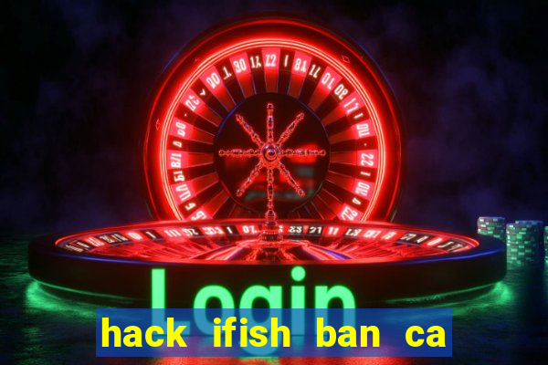 hack ifish ban ca doi thuong