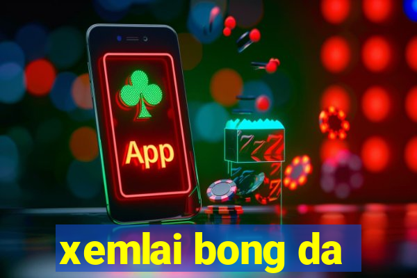 xemlai bong da