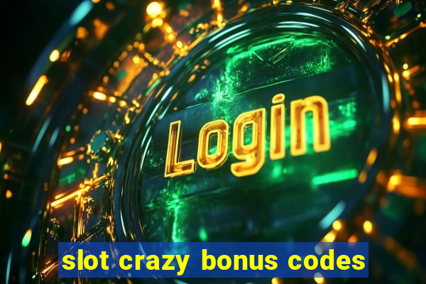 slot crazy bonus codes