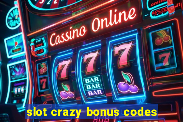 slot crazy bonus codes