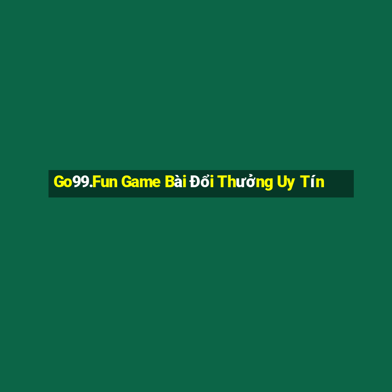 Go99.Fun Game Bài Đổi Thưởng Uy Tín