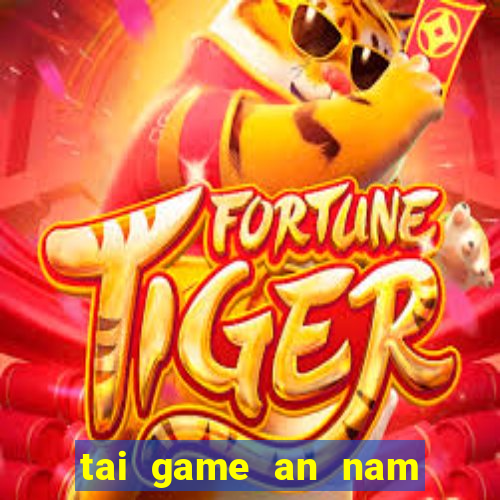 tai game an nam mien phi