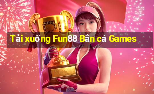 Tải xuống Fun88 Bắn cá Games