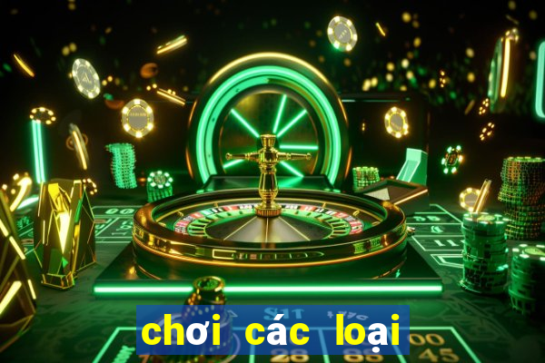 chơi các loại trò chơi