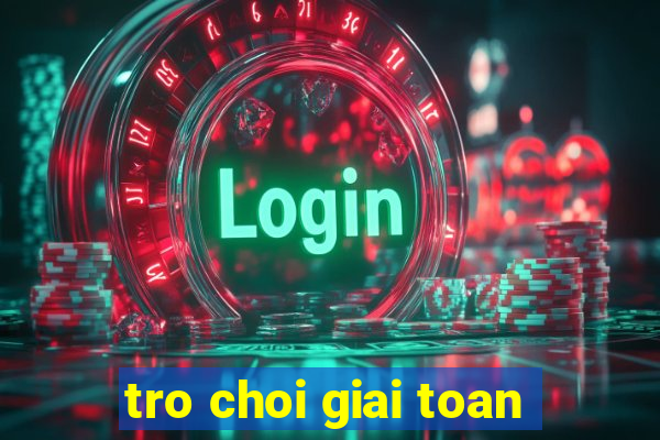 tro choi giai toan