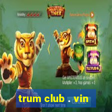 trum club . vin