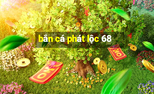 bắn cá phát lộc 68