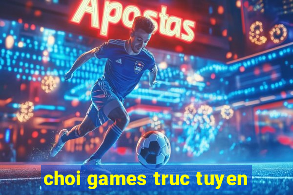 choi games truc tuyen