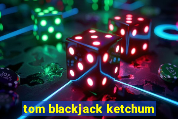 tom blackjack ketchum