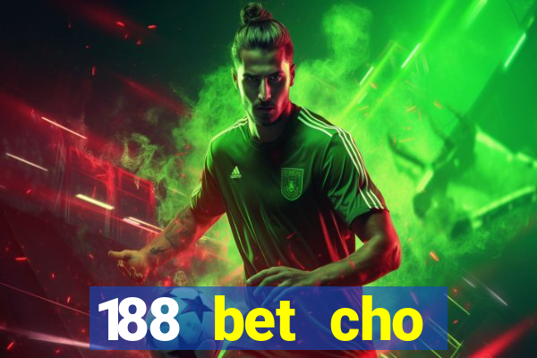 188 bet cho điện thoại