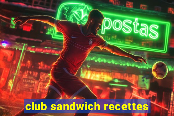 club sandwich recettes