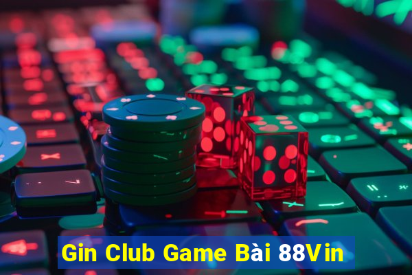 Gin Club Game Bài 88Vin