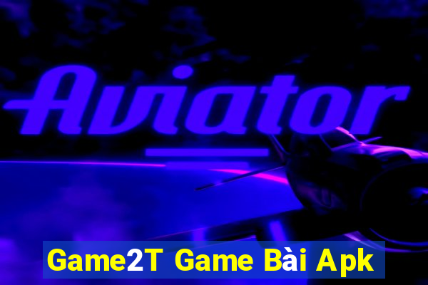 Game2T Game Bài Apk