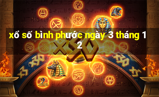 xổ số bình phước ngày 3 tháng 12