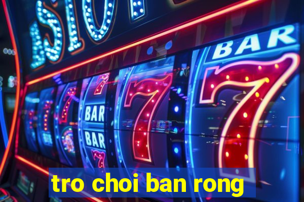 tro choi ban rong