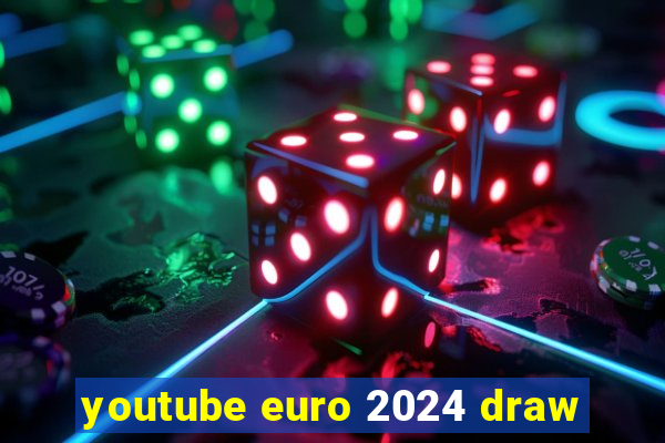 youtube euro 2024 draw