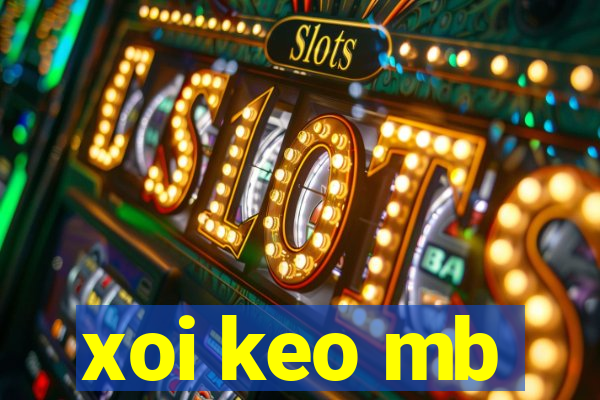 xoi keo mb