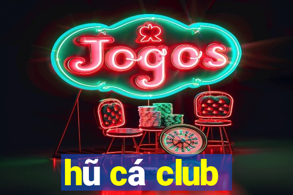 hũ cá club