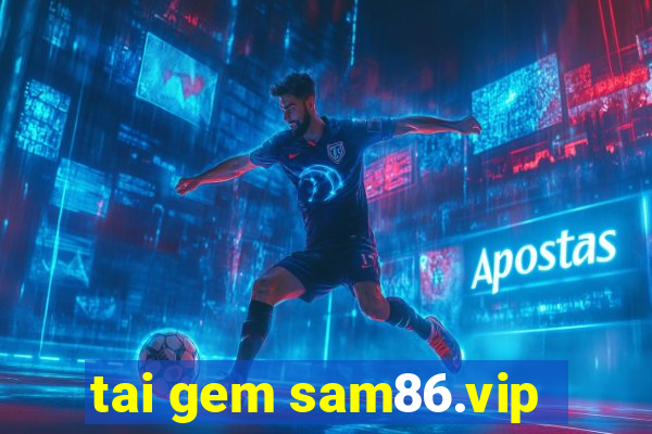 tai gem sam86.vip