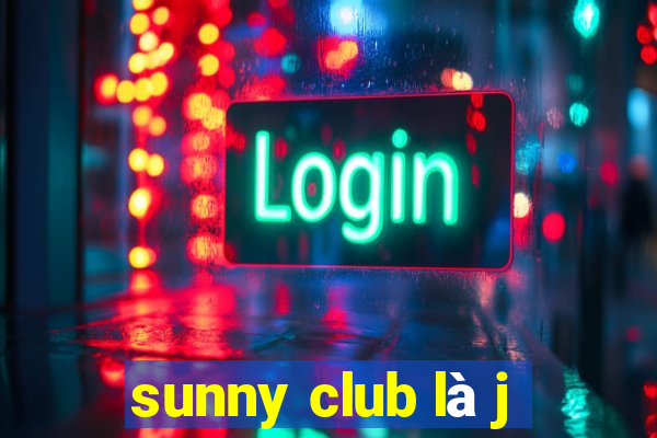 sunny club là j