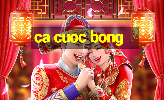 ca cuoc bong