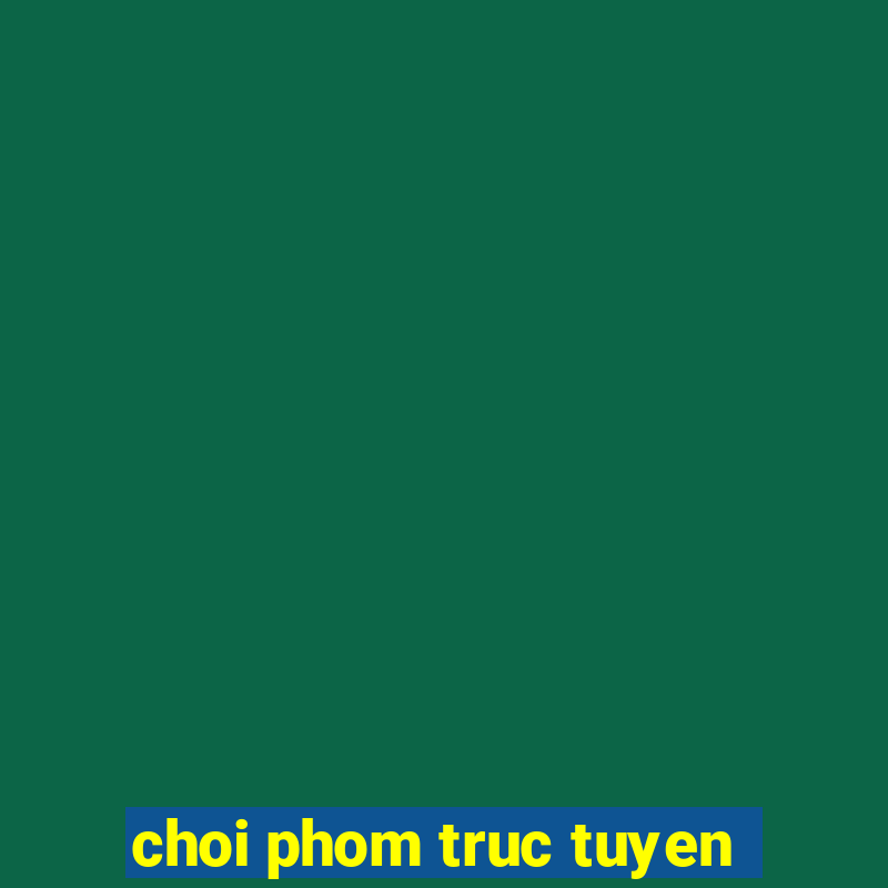 choi phom truc tuyen