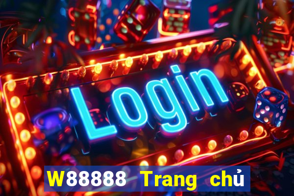 W88888 Trang chủ đại phát 888