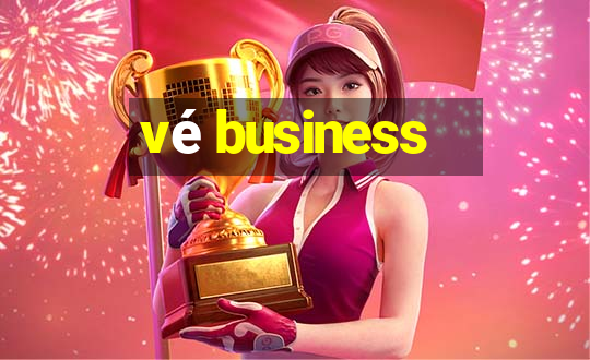 vé business