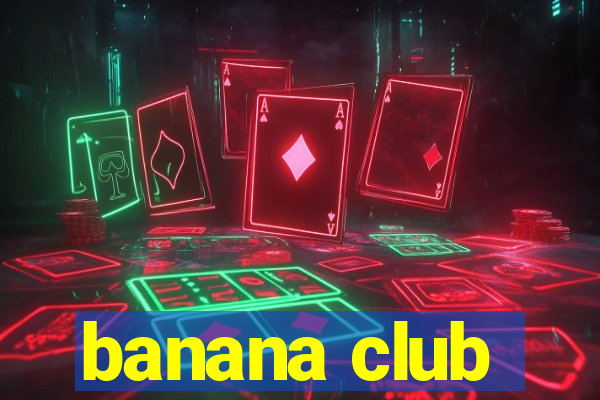 banana club