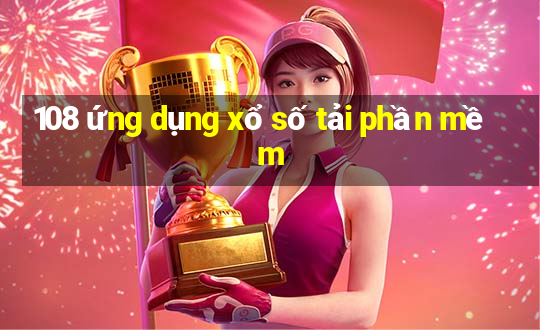 108 ứng dụng xổ số tải phần mềm