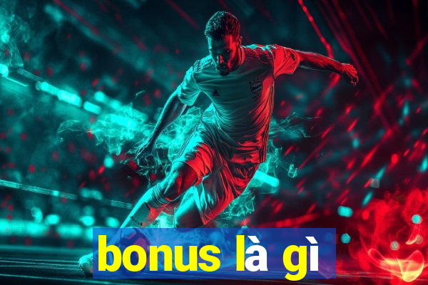 bonus là gì