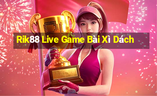 Rik88 Live Game Bài Xì Dách