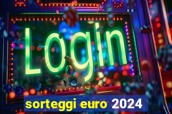 sorteggi euro 2024