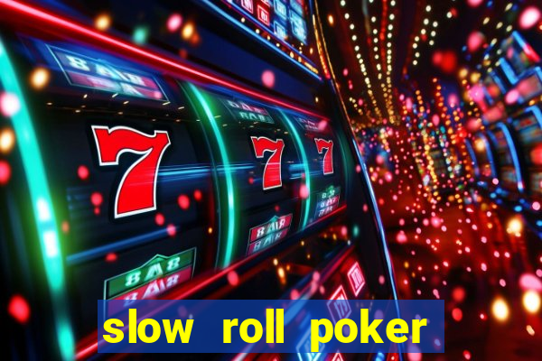 slow roll poker là gì