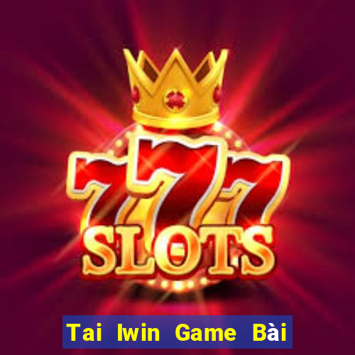 Tai Iwin Game Bài Sinh Tử