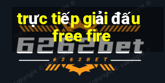 trực tiếp giải đấu free fire