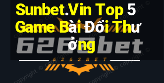 Sunbet.Vin Top 5 Game Bài Đổi Thưởng