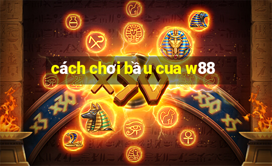 cách chơi bầu cua w88