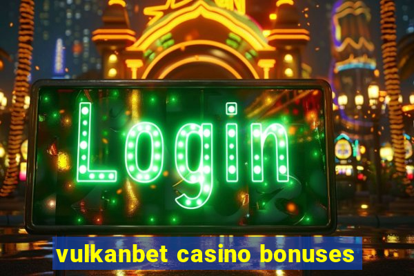 vulkanbet casino bonuses