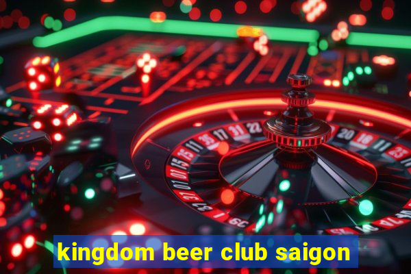 kingdom beer club saigon