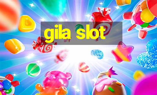 gila slot