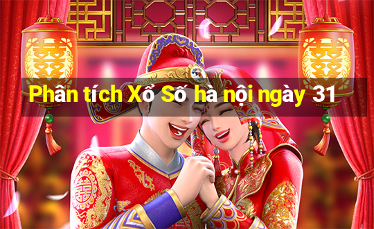 Phân tích Xổ Số hà nội ngày 31