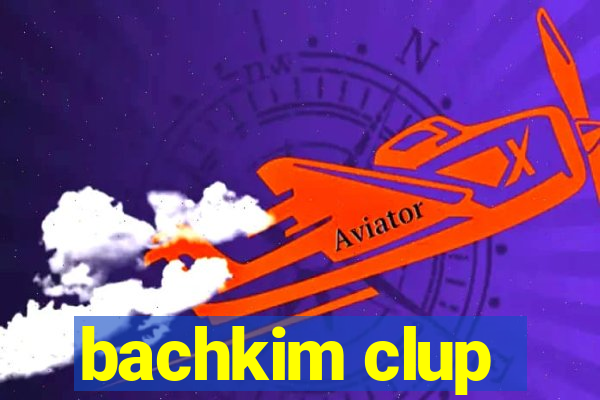 bachkim clup