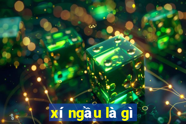 xí ngầu là gì