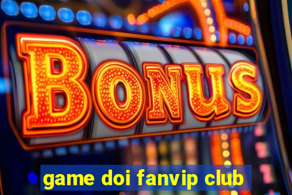 game doi fanvip club