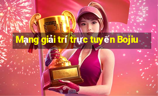 Mạng giải trí trực tuyến Bojiu