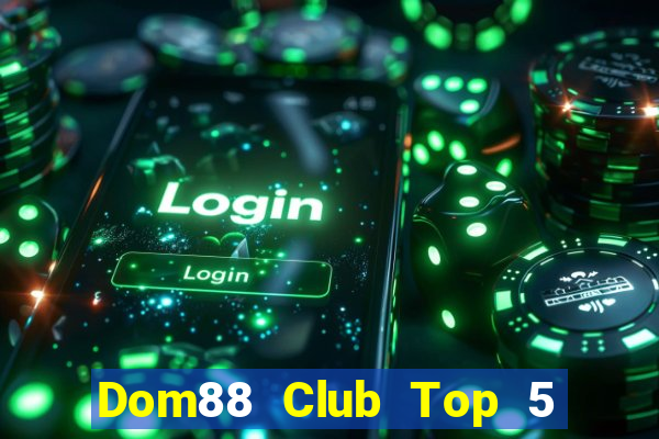 Dom88 Club Top 5 Game Bài Đổi Thưởng