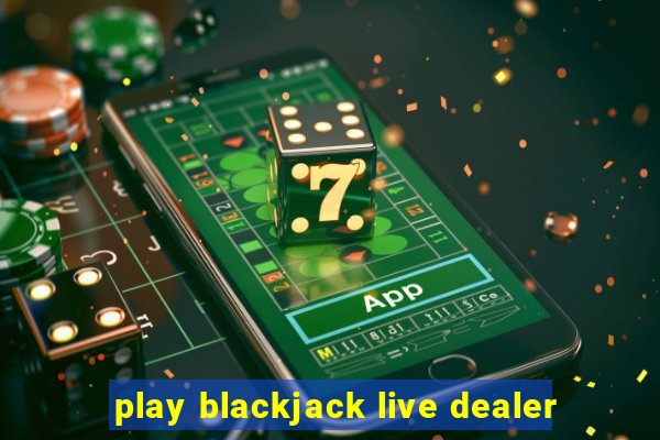 play blackjack live dealer