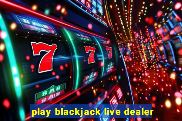 play blackjack live dealer